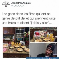 Les gens dans les films qui ont ce genre de ptit dej