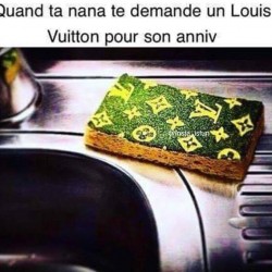 Quand ta nana te demande un Louis Vuitton pour son anniv