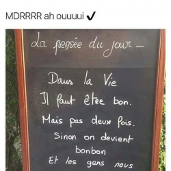 Dans la vie il faut être bon